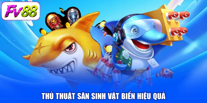 Thủ thuật săn sinh vật biển hiệu quả