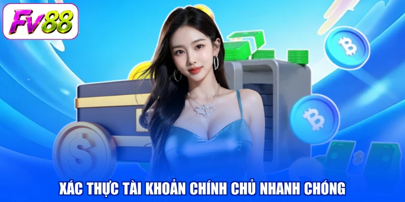 Xác thực tài khoản chính chủ nhanh chóng